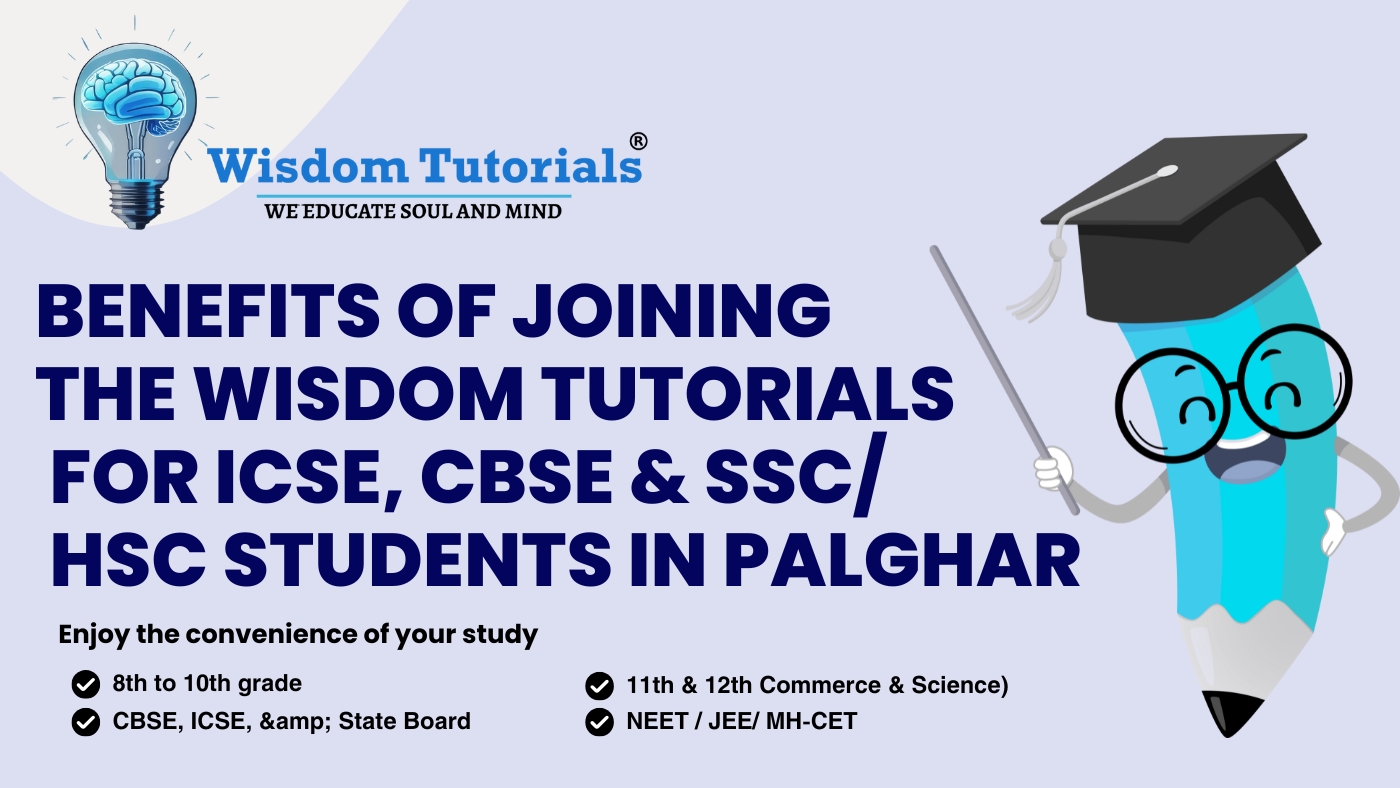 Benefits of Joining The Wisdom Tutorials for ICSE, CBSE & SSC / HSC Students in Palghar